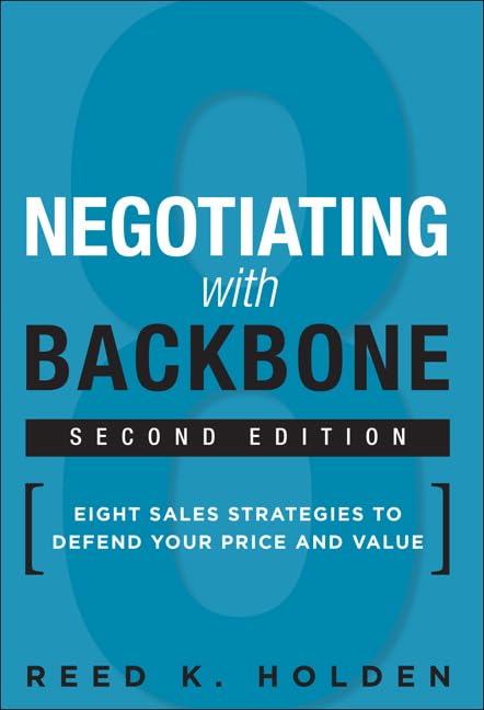 Negotiating With Backbone: Eight Sales Strategies To Defend Your Price And Value,New