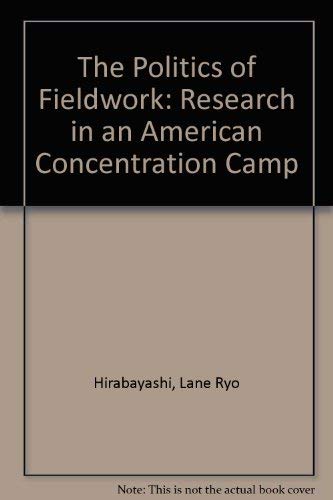The Politics Of Fieldwork: Research In An American Concentration Camp,Used