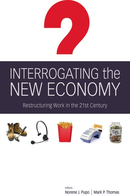 Interrogating the New Economy: Restructuring Work in the 21st Century,Used