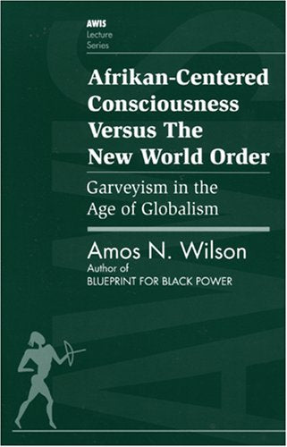 Afrikancentered Consciousness Versus The New World Order: Garveyism In The Age Of Globalism (Awis Lecture Series)