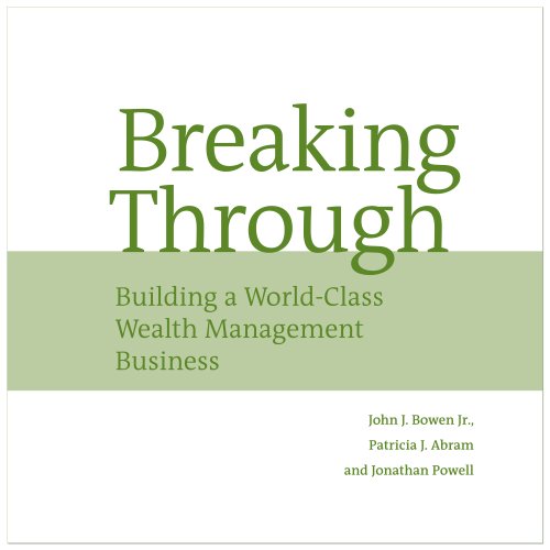 Breaking Through: Building A Worldclass Wealth Management Business,New