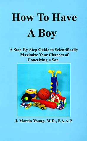 How to Have a Boy: A StepByStep Guide to Scientifically Maximize Your Chances of Conceiving a Son,Used