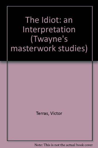 The Idiot: An Interpretation (Twaynes Masterwork Studies No 57),Used