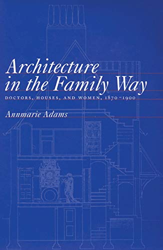 Architecture In The Family Way: Doctors, Houses, And Women, 18701900 (Mcgillqueens/Associated Mcgillqueen'S/Associated Medica,New