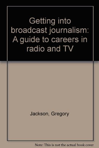 Getting into broadcast journalism: A guide to careers in radio and TV,Used