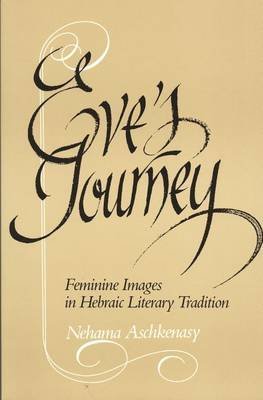 Eve'S Journey: Feminine Images In Hebraic Literary Tradition,Used