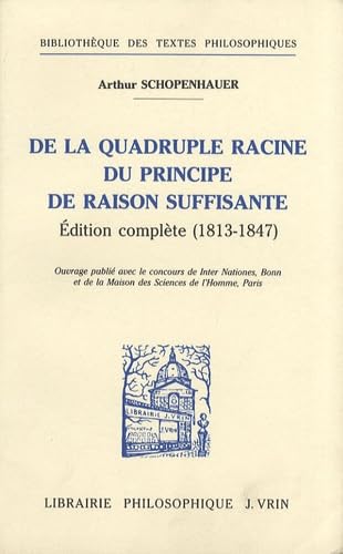 Arthur Schopenhauer: De La Quadruple Racine Du Principe De Raison Suffisante: Edition Complete (18131847) (Bibliotheque Des Tex,Used