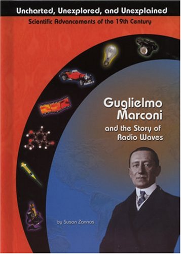 Guglielmo Marconi and Radio Waves (Uncharted, Unexplored, and Unexplained),Used