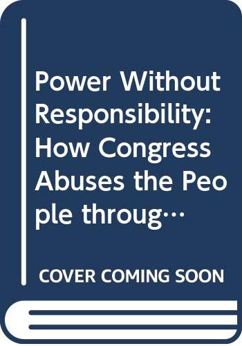 Power Without Responsibility: How Congress Abuses the People through Delegation,Used