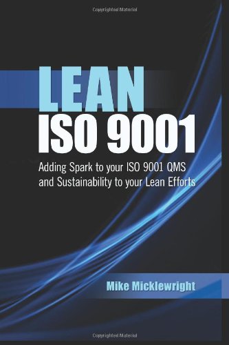 Lean Iso 9001: Adding Spark To Your Iso 9001 Qms And Sustainability To Your Lean Efforts,New