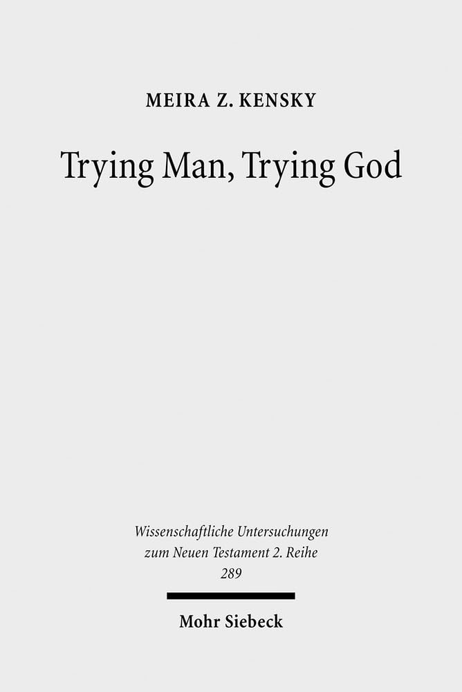 Trying Man, Trying God: The Divine Courtroom in Early Jewish and Christian Literature (Wissenschaftliche Untersuchungen Zum Neue,New