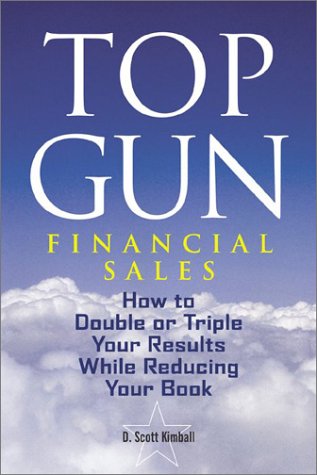 Top Gun Financial Sales: How to Double or Triple Your Results While Reducing Your Book,Used