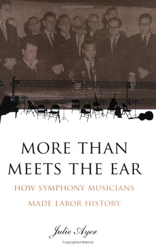 More than Meets the Ear: How Symphony Musicians Made Labor History,Used