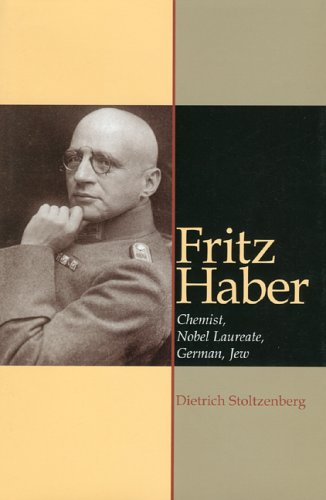 Fritz Haber: Chemist, Nobel Laureate, German, Jew: A Biography,New