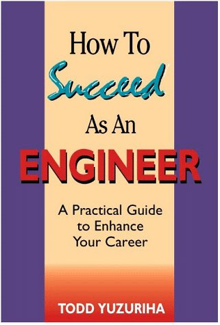 How to Succeed As an Engineer: A Practical Guide to Enhance Your Career,Used