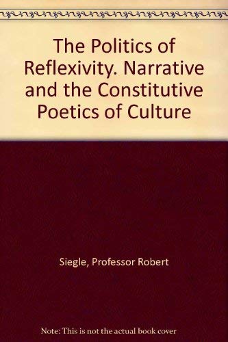 The Politics of Reflexivity. Narrative and the Constitutive Poetics of Culture,Used