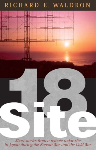 Site 18: Short Stories From A Remote Radar Site In Japan During The Korean War And The Cold War.,Used