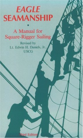 Eagle Seamanship: A Manual For Squarerigger Sailing,New