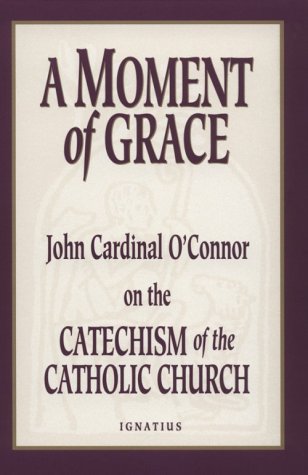 A Moment of Grace: John Cardinal O'Connor on the Catechism of the Catholic Church,Used