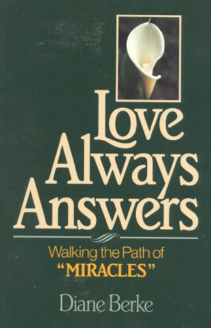 Love Always Answers: Walking The Path Of A Course In Miracles,New