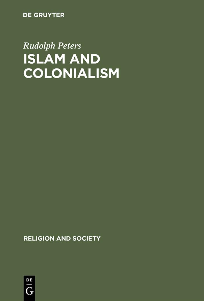 Islam and Colonialism: The Doctrine of Jihad in Modern History (Religion and Society, 20),Used