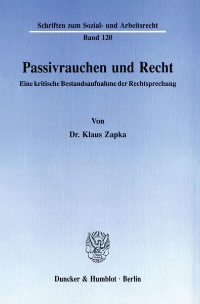Passivrauchen Und Recht: Eine Kritische Bestandsaufnahme Der Rechtsprechung (Schriften Zum Sozial Und Arbeitsrecht,) (German Ed,Used