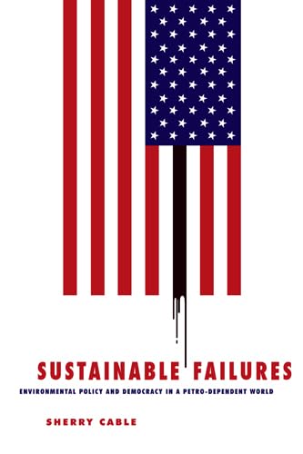 Sustainable Failures: Environmental Policy and Democracy in a Petrodependent World,New