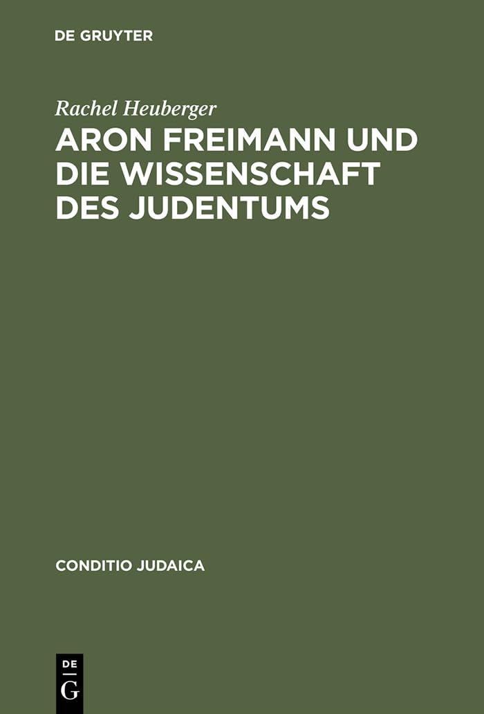 Aron Freimann Und Die Wissenschaft Des Judentums (Conditio Judaica, 51) (German Edition),Used
