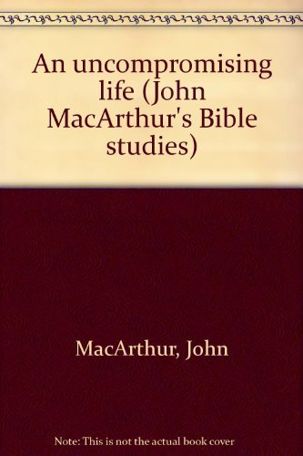 An Uncompromising Life (John Macarthurs Bible Studies),Used