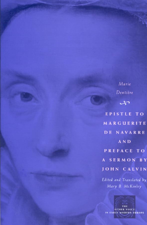 Epistle to Marguerite de Navarre and Preface to a Sermon by John Calvin (The Other Voice in Early Modern Europe),New