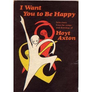 I Want You to Be Happy: Selections from the Songs and Drawings of Hoyt Axton,Used