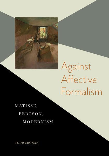 Against Affective Formalism: Matisse, Bergson, Modernism,Used