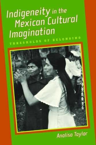Indigeneity In The Mexican Cultural Imagination: Thresholds Of Belonging,Used