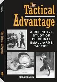 The Tactical Advantage: A Definitive Study of Personal SmallArms Tactics,Used