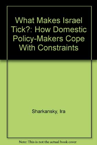 What Makes Israel Tick?: How Domestic PolicyMakers Cope With Constraints,Used