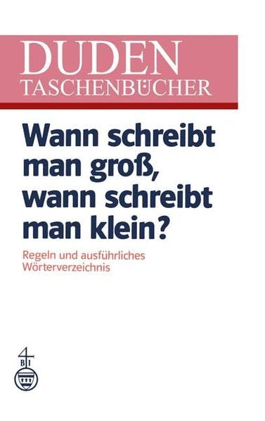 Duden Wann Schreibt Man Gro, Wann Schreibt Man Klein?: Regeln Und Ausfhrliches Wrterverzeichnis (Duden Taschenbcher),Used