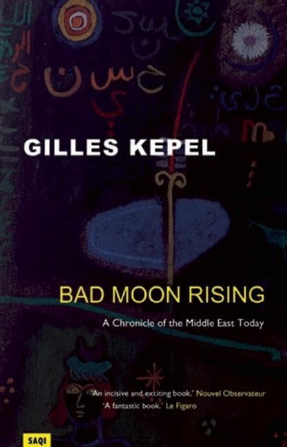 Bad Moon Rising: A Chronicle of the Middle East Today,New