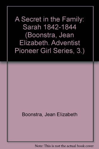 A Secret In The Family: Sarah 18421844 (Boonstra, Jean Elizabeth. Adventist Pioneer Girl Series, 3.),Used