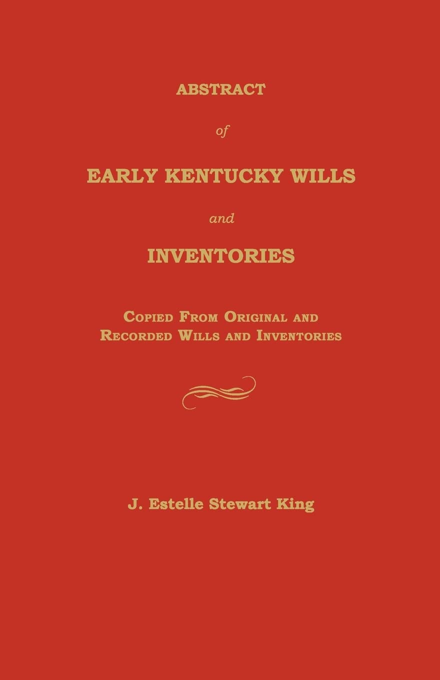 Abstract Of Early Kentucky Wills And Inventories: Copied From Original And Recorded Wills And Inventories,Used
