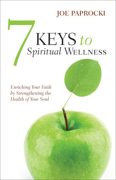 7 Keys To Spiritual Wellness: Enriching Your Faith By Strengthening The Health Of Your Soul,New