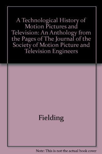 A Technological History of Motion Pictures and Television: An Anthology from the Pages of the Journal of the Society of Motion P,Used