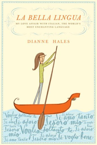 La Bella Lingua: My Love Affair With Italian, The World'S Most Enchanting Language