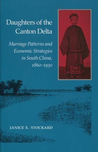 Daughters of the Canton Delta: Marriage Patterns and Economic Strategies in South China, 18601930,Used