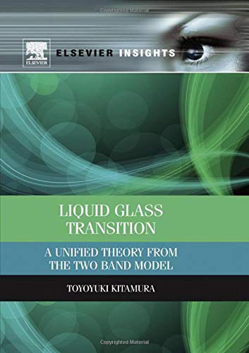 Liquid Glass Transition: A Unified Theory From the Two Band Model (Elsevier Insights),Used