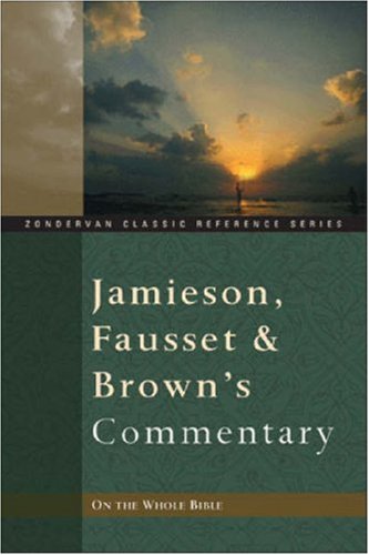 Jamieson, Fausset, And Brown'S Commentary On The Whole Bible,New