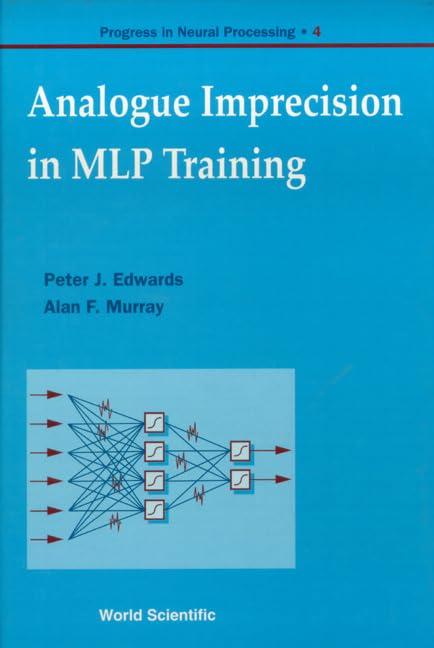 ANALOGUE IMPRECISION IN MLP TRAINING, PROGRESS IN NEURAL PROCESSING, VOL 4 (Progress in Neural Processing, 4),Used
