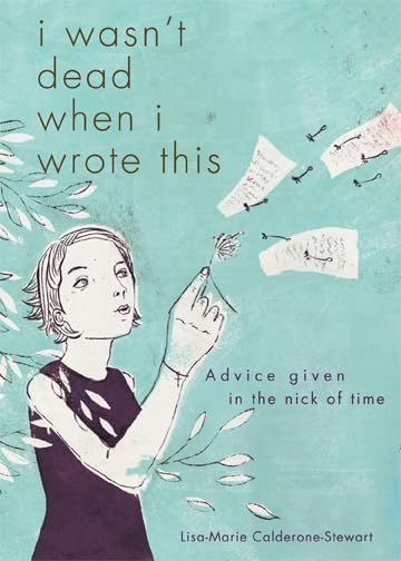 I Wasn't Dead When I Wrote This: Advice Given in the Nick of Time,New