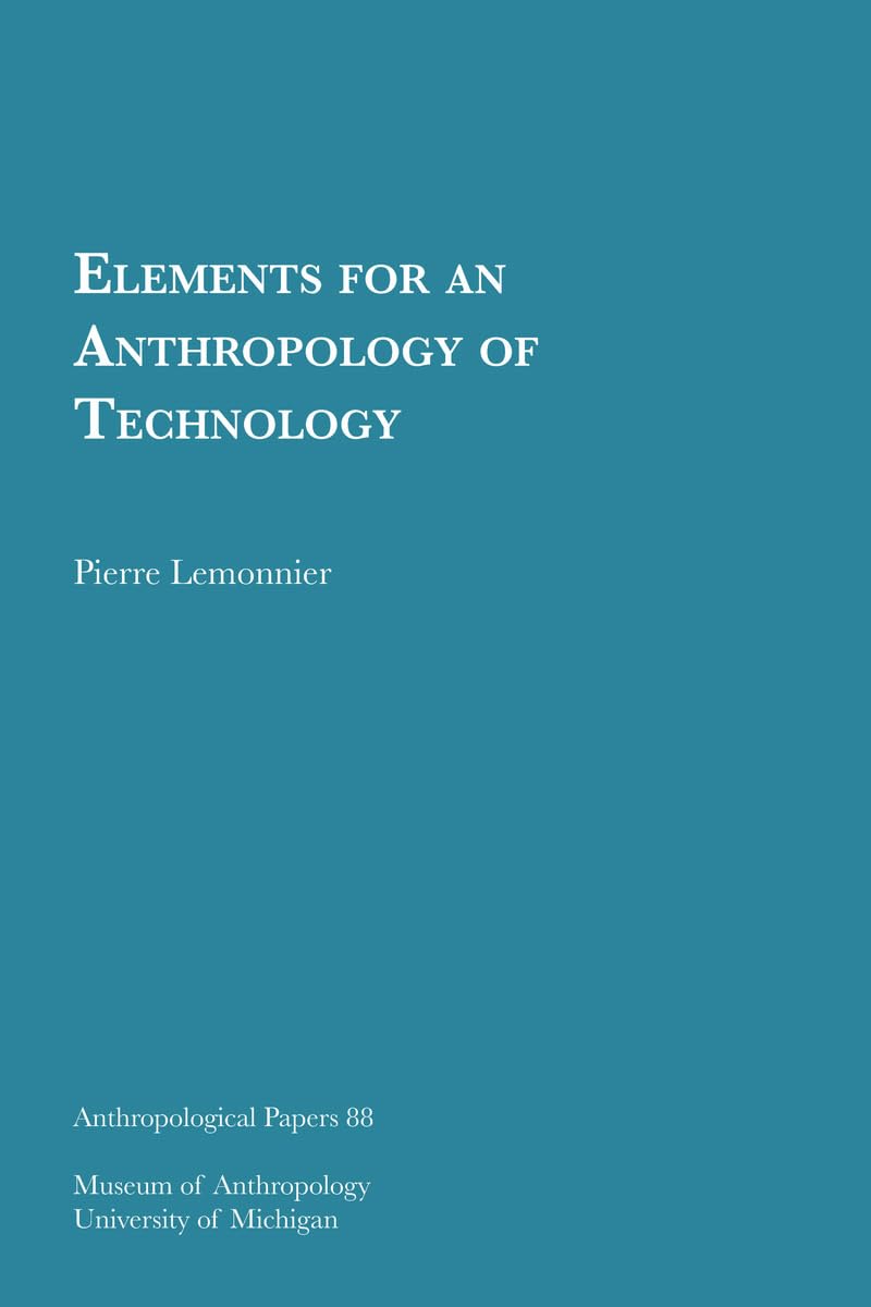 Elements for an Anthropology of Technology (Volume 88) (Anthropological Papers Series),Used
