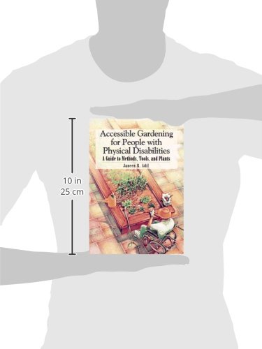 Accessible Gardening for People With Physical Disabilities: A Guide to Methods, Tools, and Plants,New