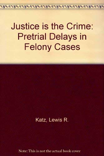 Justice is the crime;: Pretrial delay in felony cases,Used